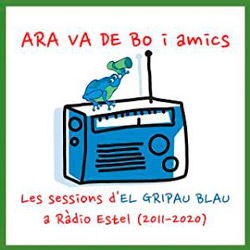 Les sessions d’El Gripau Blau a Ràdio Estel (2011-2020)